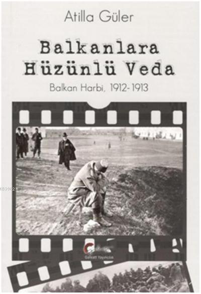 Balkanlara Hüzünlü Veda; Balkan Harbi 1912-1913