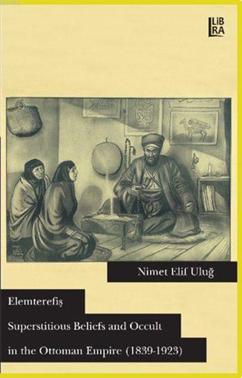 Elemterefiş; Superstitious Beliefs and Occult in the Ottoman Empire (1839- 1923)