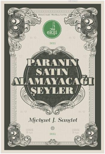 Paranın Satın Alamayacağı Şeyler; Piyasanın Ahlâkî Sınırları