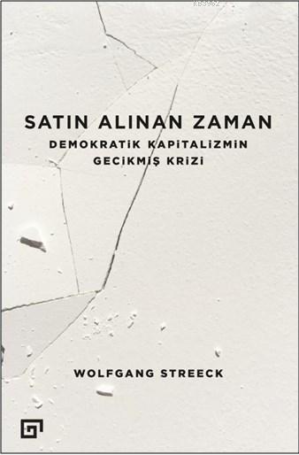 Satın Alınan Zaman; Demokratik Kapitalizmin Gecikmiş Krizi