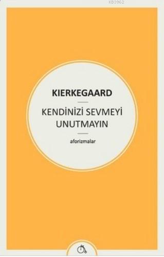 Kendinizi Sevmeyi Unutmayın; (Aforizmalar)