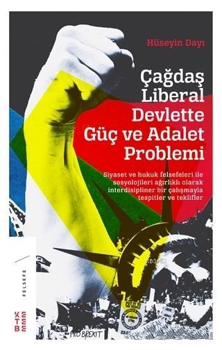 Çağdaş Liberal Devlette Güç ve Adalet Problemi; Siyaset ve Hukuk Felsefeleri ile Sosyolojileri Ağırlıklı Olarak İnterdisipliner Bir Çalışma