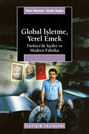 Global İşletme, Yerel Emek; Türkiye'de İşçiler ve Modern Fabrika