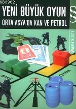 Yeni Büyük Oyun; Orta Asyada Kan ve Petrol