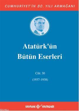 Atatürk'ün Bütün Eserleri (Cilt 30); (1937-1938)