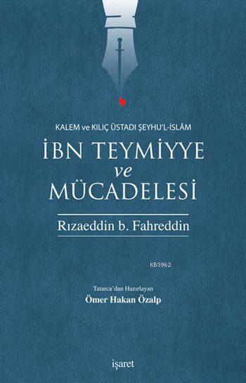 İbn Teymiyye ve Mücadelesi; Kalem ve Kılıç Üstadı Şeyhu'l-İslâm