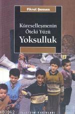 Küreselleşmenin Öteki Yüzü Yoksulluk; Kavramlar, Nedenler, Politikalar ve Temel Eğilimler