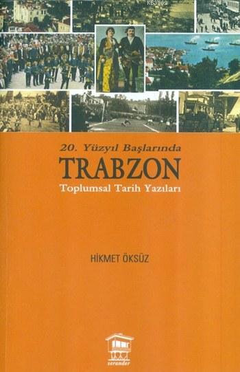 20. Yüzyıl Başlarında Trabzon; Toplumsal Tarih Yazıları