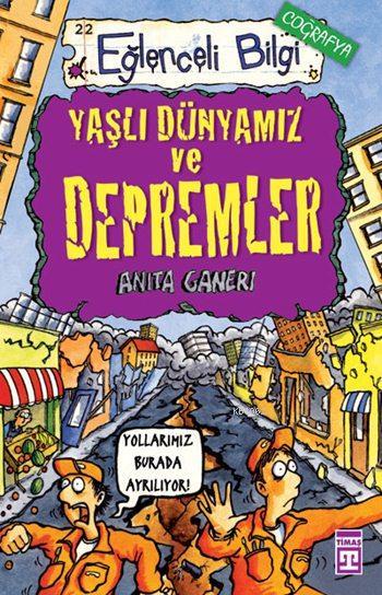 Yaşlı Dünyamız ve Depremler; Eğlenceli Coğrafya, +10 Yaş