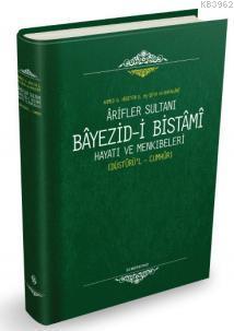 Arifler Sultanı Bayezid-i Bistami (Ciltli); Hayatı ve Menkıbeleri