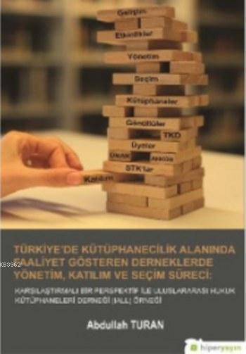 Türkiye'de Kütüphanecilik Alanında Faaliyet Gösteren Derneklerde Yönetim Katılım Ve Seçim Süreci