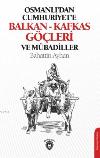 Osmanlı'dan Cumhuriyet'e Balkan-Kafkas Göçleri ve Mübadiller