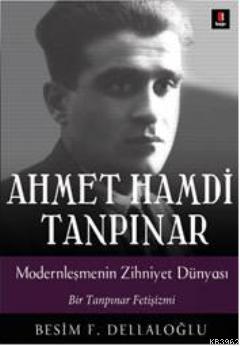 Ahmet Hamdi Tanpınar Modernleşmenin Zihniyet Dünyası; Bir Tanpınar Fetişizmi