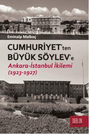 Cumhuriyet'ten Büyük Söylev'e; Ankara - İstanbul İkilemi (1923 - 1927)