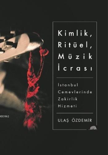Kimlik, Ritüel, Müzik İcrası; İstanbul Cemevlerinde Zakirlik Hizmeti