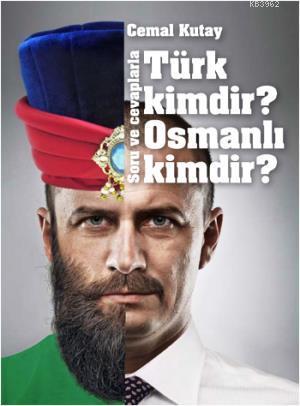 Soru ve Cevaplarla Türk Kimdir? Osmanlı Kimdir?