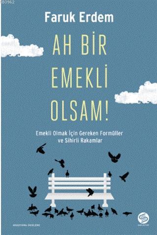 Ah Bir Emekli Olsam!; Emekli Olmak İçin Gereken Formüller ve Sihirli Rakamlar