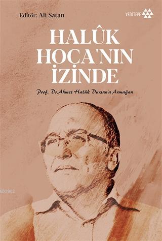 Haluk Hoca'nın İzinde; Prof. Dr. Ahmet Halûk Dursun'a Armağan