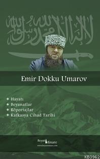 Emir Dokku Umarov - Kafkasta Cihad Tarihi; Hayatı, Beyanatlar, Röportajlar