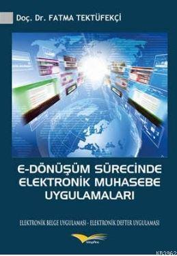 E-Dönüşüm Sürecinde Elektronik Muhasebe Uygulamaları; Elektronik Belge Uygulaması - Elektronik Defter Uygulaması