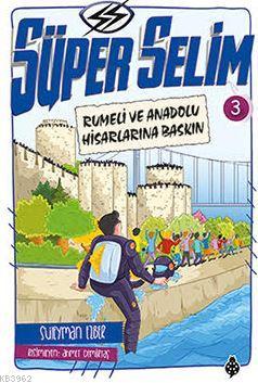 Süper Selim 3; Rumeli ve Anadolu Hisarlarına Baskın