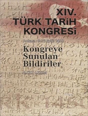 XIV. Türk Tarih Kongresi II. Cilt; Ankara 9 - 13 Eylül 2002 Kongreye Sunulan Bildiriler