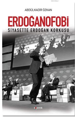 Erdoğanofobi; Siyasette Erdoğan Korkusu