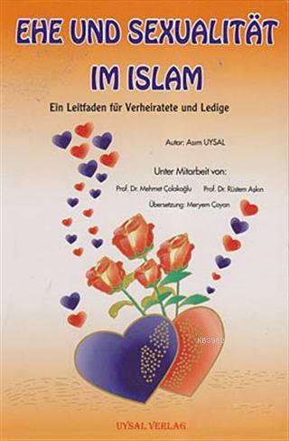 Ehe Und Sexualitat Im Islam; Ein Leitfaden für Verheiratete und Ledige