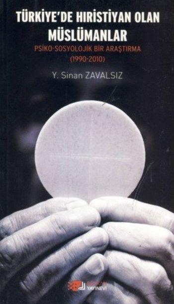 Türkiye'de Hıristiyan Olan Müslümanlar; Psiko-Sosyolojik Bir Araştırma(1990-2010)