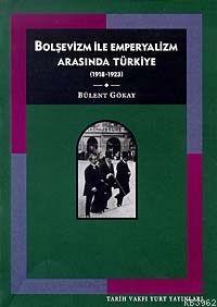 Bolşevizm ve Emperyalizm Arasında Türkiye: (1918-1923)