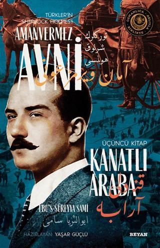 Kanatlı Araba - Türkler'in Sherlock Holmes'i Amanvermez Avni 3; Bir Osmanlı Polisiyesi (Osmanlıca Aslıyla Birlikte)