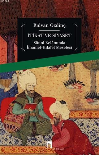 İtikat ve Siyaset; Sünni Kelamında İmamet-Hilafet Meselesi