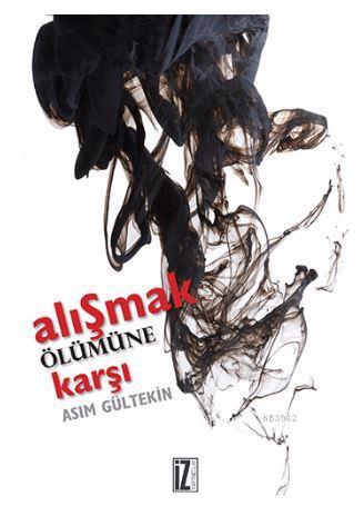 Alışmak Ölümüne Karşı