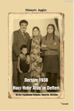 Dersim 1938 ve Hacı Hıdır Ataçın Defteri; İlk Kez Yayımlanan Belgeler, Raporlar, Haritalar