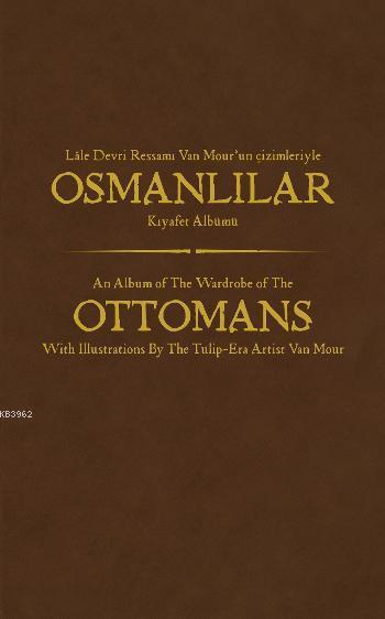 Osmanlılar Kıyafet Albümü; Lale Devri Ressamı Van Mour'un Çizimleriyle (Prestij Baskı)
