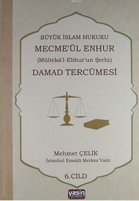 Büyük İslam Hukuku Mecmeül Enhur Damad Tercümesi; Mültekal Ebhurun Şerhi 6 Cilt Takım