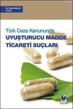 Türk Ceza Kanununda Uyuşturucu Madde Ticareti Suçları