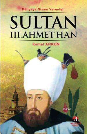 Sultan III. Ahmet Han; 23. Osmanlı Padişahı 88. İslam Halifesi