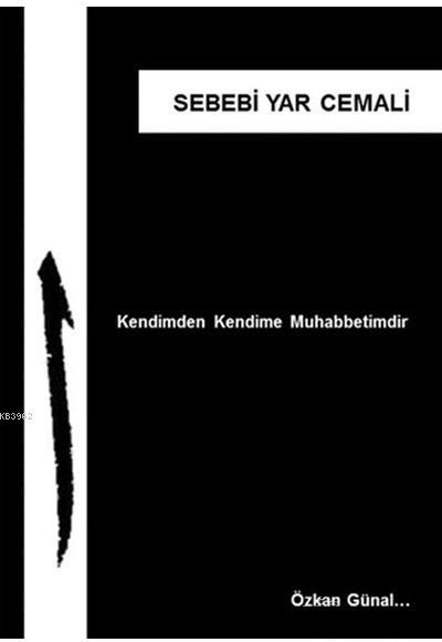 Sebebi Yar Cemali; Kendimden Kendime Muhabbetimdir