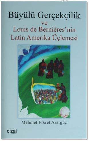 Büyülü Gerçekçilik; ve Louis de Bernieres'nin Latin Amerika Üçlemesi