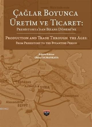 Çağlar Boyunca Üretim ve Ticaret; Prehistorya'dan Bizans Dönemi'ne
