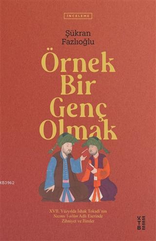 Örnek Bir Genç Olmak; 17. Yüzyılda İshak Tokadi'nin Nazmu'l-ulum Adlı Eserinde Zihniyet ve İlimler