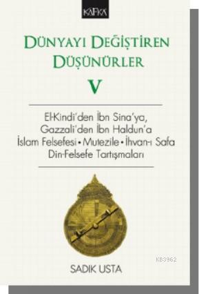 Dünyayı Değiştiren Düşünürler V – El- Kindi'den İbn Sina'ya, Gazzali'den İbn Haldun'a; İslam Felsefesi . Mutezile . İhvan-ı Safa Din-Felsefe Tartışmaları