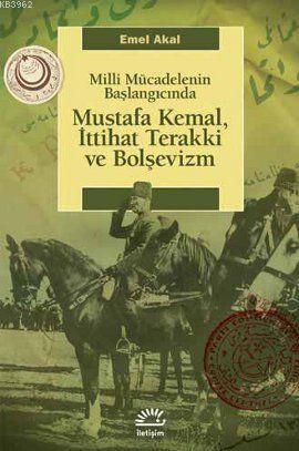 Milli Mücadelenin Başlangıcında Mustafa Kemal, İttihat Terakki ve Bolşevizm