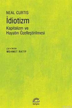 İdiotizm; Kapitalizm ve Hayatın Özelleştirilmesi