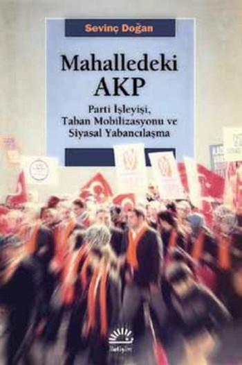 Mahalledeki AKP; Parti İşleyişi, Taban Mobilizasyonu ve Siyasal Yabancılaşma