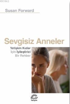 Sevgisiz Anneler; Yetişkin Kızlar İçin Iyileştirici Bir Rehber