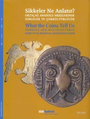 Sikkeler Ne Anlatır?; Ortaçağ Anadolu Sikkelerinde Simgeler ve Çokkültürlülük