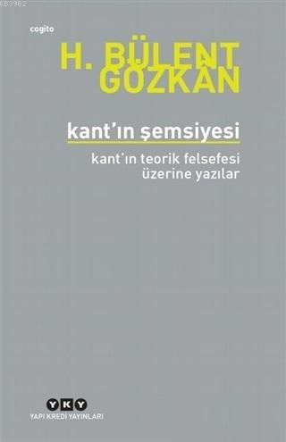 Kant'ın Şemsiyesi; Kant'ın Teorik Felsefesi Üzerine Yazılar