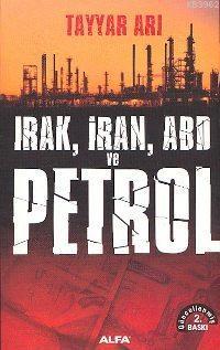 Irak, İran, ABD ve Petrol